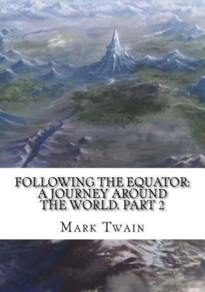 Following the Equator - Mark Twain - Böcker - Createspace Independent Publishing Platf - 9781725599161 - 15 augusti 2018