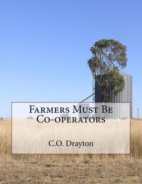 Cover for C O Drayton · Farmers Must Be Co-operators (Paperback Book) (2018)