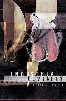 Cover for Regina Watts · Industrial Divinity: A Splatterpunk Love Story (Paperback Book) (2020)