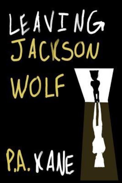 Cover for P a Kane · Leaving Jackson Wolf (Paperback Book) (2018)