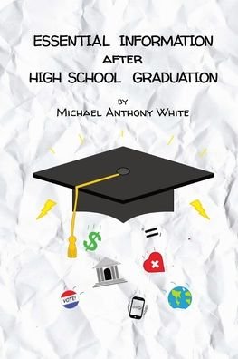 Cover for Michael Anthony White · Essential Information After High School Graduation (Pocketbok) (2022)