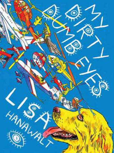 My Dirty Dumb Eyes - Lisa Hanawalt - Bøger - Drawn and Quarterly - 9781770461161 - 17. juni 2013