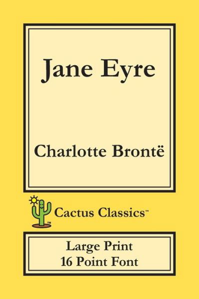 Jane Eyre (Cactus Classics Large Print): 16 Point Font; Large Text; Large Type; Currer Bell - Cactus Classics Large Print - Charlotte Bronte - Libros - Cactus Classics - 9781773600161 - 27 de noviembre de 2019