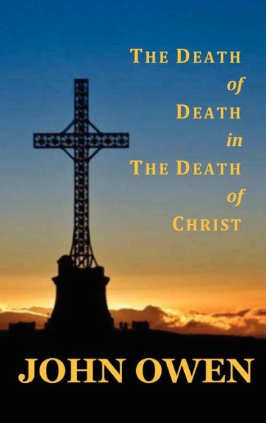 The Death of Death in the Death of Christ - John Owen - Books - Benediction Classics - 9781781393161 - October 21, 2012