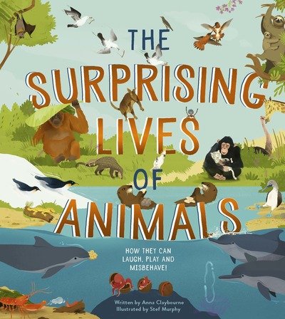 Cover for Anna Claybourne · The Surprising Lives of Animals: How they can laugh, play and misbehave! (Hardcover bog) (2020)