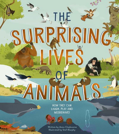 Cover for Anna Claybourne · The Surprising Lives of Animals: How they can laugh, play and misbehave! (Hardcover Book) (2020)