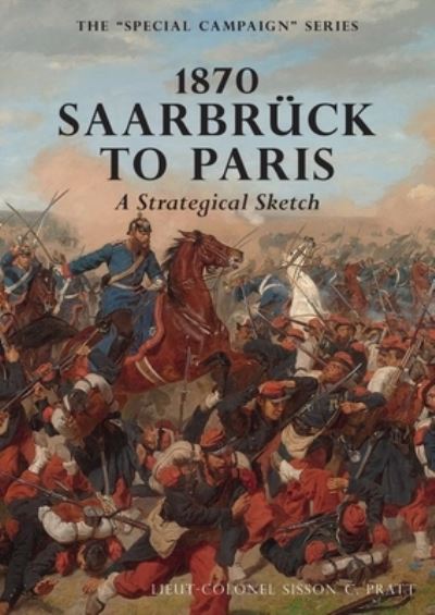 Cover for Sisson C Pratt · 1870 SAARBRUCK TO PARIS A Strategical sketch (Paperback Book) (2019)