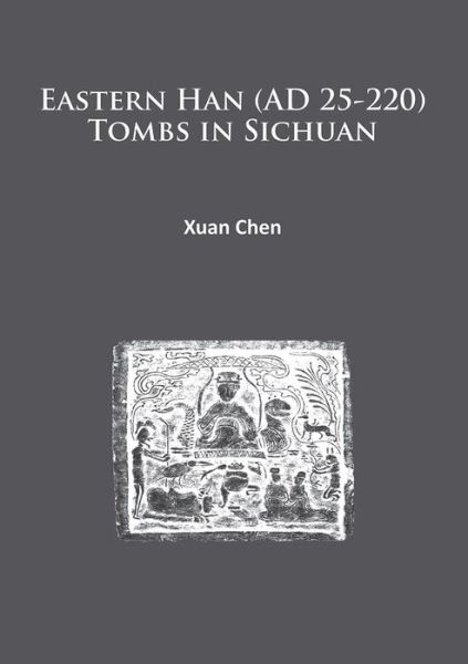 Cover for Xuan Chen · Eastern Han (AD 25-220) Tombs in Sichuan (Paperback Book) (2015)