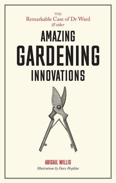 Cover for Abigail Willis · Remarkable Case of Dr Ward and Other Amazing Garden Innovations (Hardcover Book) (2018)