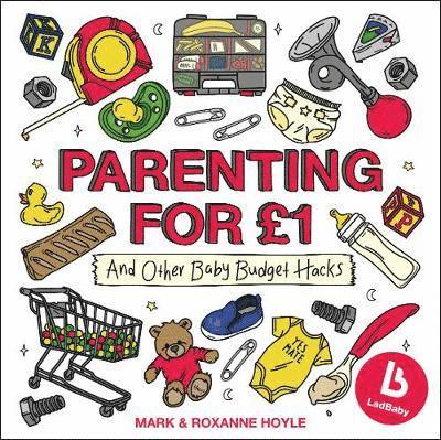 Cover for Mark Hoyle · Ladbaby – Parenting for £1: …and other baby budget hacks (Hardcover Book) (2018)