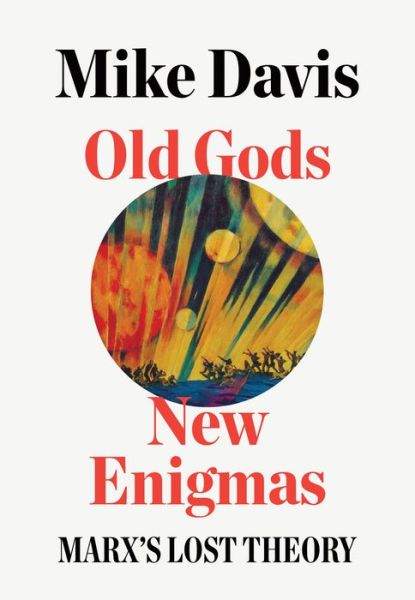 Cover for Mike Davis · Old Gods, New Enigmas: Marx's Lost Theory (Inbunden Bok) (2018)