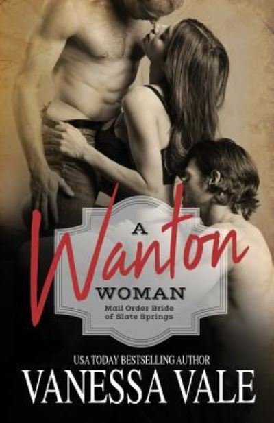 Cover for Vanessa Vale · A Wanton Woman: Large Print - Mail Order Bride of Slate Springs (Paperback Book) [Large type / large print edition] (2019)
