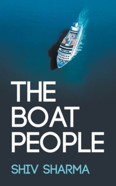 The Boat People - Shiv Sharma - Książki - New Generation Publishing - 9781800317161 - 15 września 2020