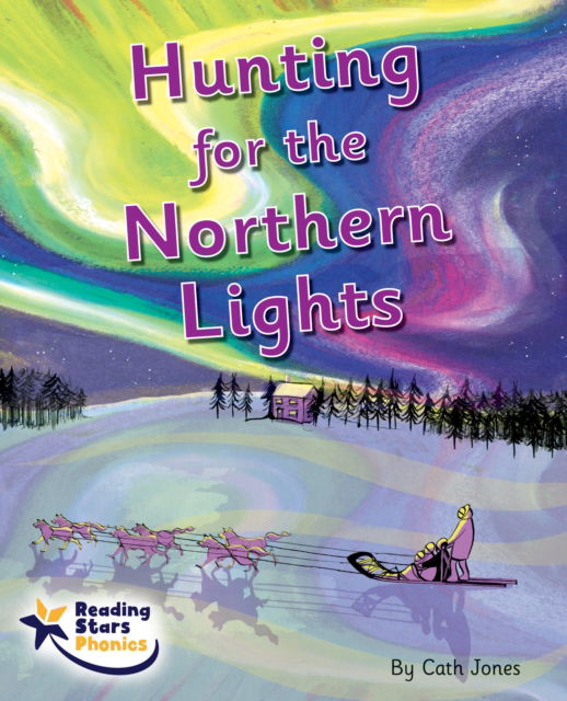 Cover for Cath Jones · Hunting for the Northern Lights: Phase 5 - Reading Stars Phonics (Paperback Book) (2022)