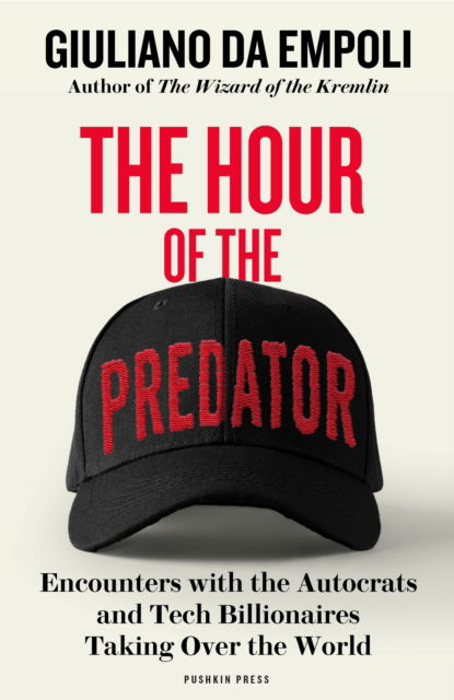 Cover for Giuliano Da Empoli · The Hour of the Predator: Encounters with the Autocrats and Tech Billionaires Taking Over the World (Paperback Book) (2025)