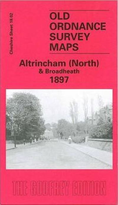 Cover for Chris Makepeace · Altrincham (North) and Broadheath 1897 : Cheshire Sheet 18.02 (Map) [Facsimile of 1897 ed edition] (2002)