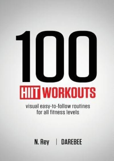 Cover for N Rey · 100 HIIT Workouts: Visual easy-to-follow routines for all fitness levels (Paperback Book) (2019)