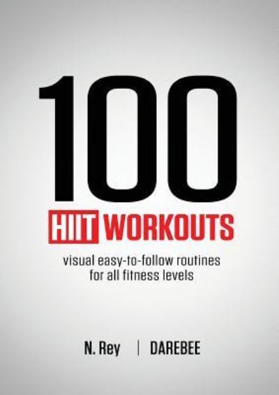 100 HIIT Workouts: Visual easy-to-follow routines for all fitness levels - N Rey - Books - New Line Publishing - 9781844810161 - March 16, 2019