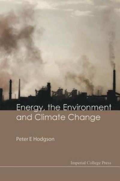 Cover for Hodgson, Peter E (Univ Of Oxford, Uk) · Energy, The Environment And Climate Change (Paperback Book) (2010)