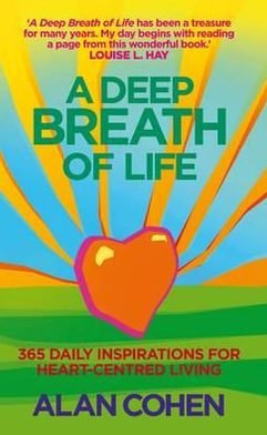 A Deep Breath Of Life: 365 Daily Inspirations for Heart-Centred Living - Alan Cohen - Kirjat - Hay House UK Ltd - 9781848502161 - maanantai 4. lokakuuta 2010