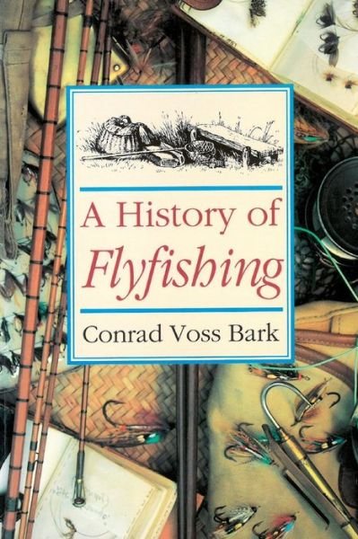 Cover for Conrad Voss Bark · A History of Flyfishing (Paperback Book) [New Ed edition] (2021)