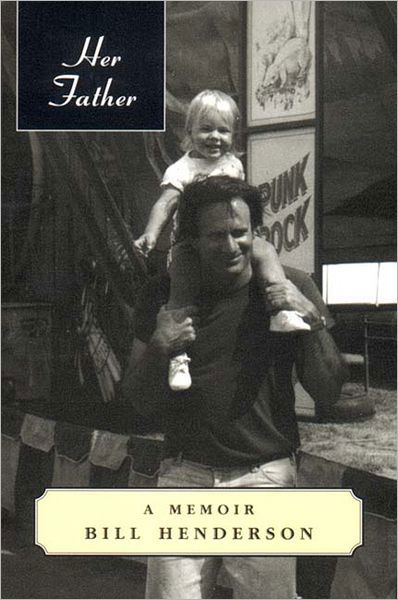 Cover for Bill Henderson · Her Father: a Memoir (Paperback Book) (2000)