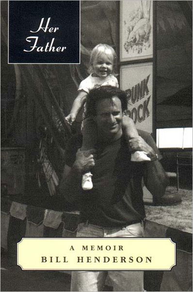 Her Father: a Memoir - Bill Henderson - Książki - Pushcart Press - 9781888889161 - 17 kwietnia 2000