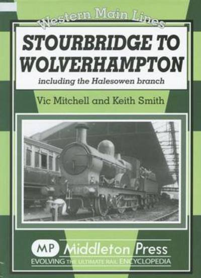 Cover for Vic Mitchell · Stourbridge to Wolverhampton: Including the Halesowen Branch - Western Main Line (Hardcover Book) (2007)