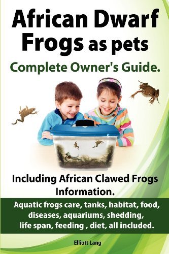 Cover for Elliott Lang · African Dwarf Frogs as Pets. Care, Tanks, Habitat, Food, Diseases, Aquariums, Shedding, Life Span, Feeding, Diet, All Included. African Dwarf Frogs Complete Owner's Guide! (Pocketbok) (2012)