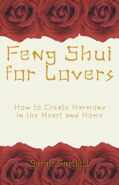 Feng Shui for Lovers - Sarah Bartlett - Kirjat - Albert Bridge Books - 9781909771161 - tiistai 20. syyskuuta 2016