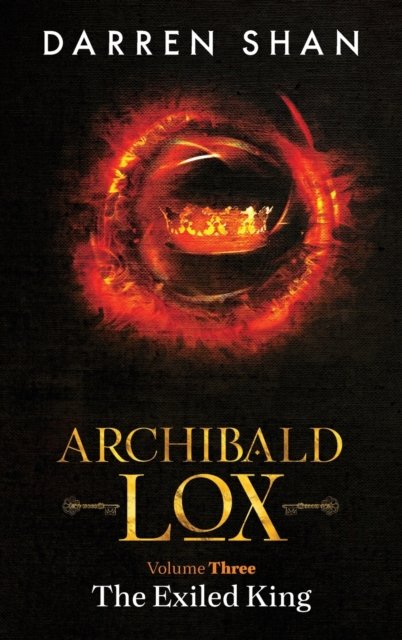 Cover for Darren Shan · Archibald Lox Volume 3: The Exiled King (Innbunden bok) (2022)