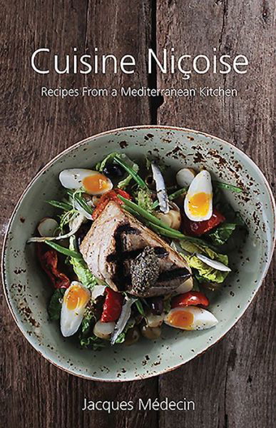 Cuisine Nicoise: Recipes from a Mediterranean Kitchen - Jacques Medecin - Books - Grub Street Publishing - 9781910690161 - April 29, 2016