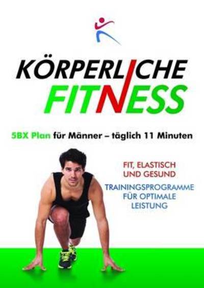 Korperliche Fitness 5BX-Plan fur Manner, Taglich 11 Minuten - - Books - BX Plans Ltd - 9781910843161 - 2016