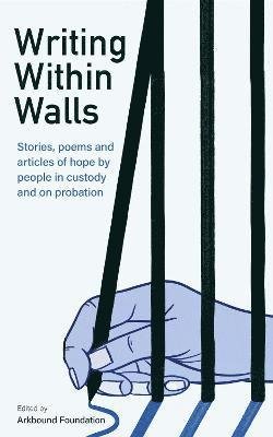 Cover for Arkbound Foundation · Writing Within Walls: Stories, poems and articles of hope by people in custody and on probation (Buch) (2021)