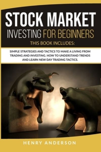 Cover for Henry Anderson · Stock Market Investing For Beginners: Simple Strategies And Tactics To Make A Living From Trading And Investing. How To Understand Trends And Learn New Day Trading Tactics. (Paperback Book) (2020)