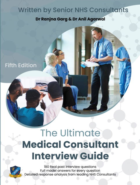 Cover for Dr Ranjna Garg · The Ultimate Medical Consultant Interview Guide: Fifth Edition. Over 180 Real Interview Questions Answered with Full Model Responses and Analysis, by Senior NHS Consultants, Practice on Clinical Governance, Teaching, Management, and COVID-19 (Pocketbok) [5 New edition] (2021)