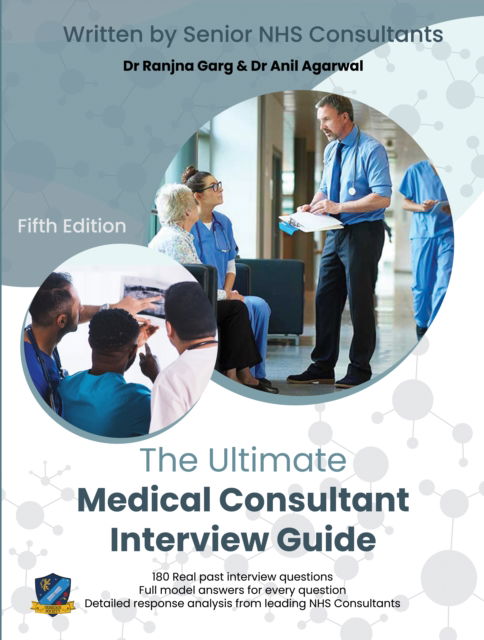 The Ultimate Medical Consultant Interview Guide: Fifth Edition. Over 180 Real Interview Questions Answered with Full Model Responses and Analysis, by Senior NHS Consultants, Practice on Clinical Governance, Teaching, Management, and COVID-19 - Dr Ranjna Garg - Boeken - UniAdmissions - 9781915091161 - 10 november 2021