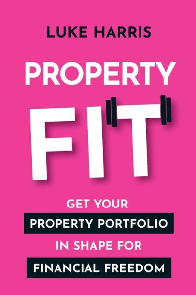 Cover for Luke Harris · Property Fit: Get your property portfolio in shape for financial freedom (Paperback Book) (2021)