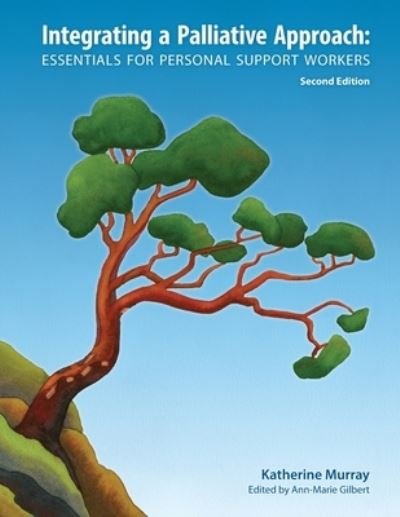 Integrating a Palliative Approach: Essentials for Personal Support Workers; Second Edition - Katherine Murray - Books - Life and Death Matters - 9781926923161 - August 3, 2020