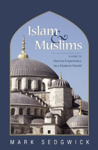 Cover for Mark Sedgwick · Islam &amp; Muslims: A Guide to Diverse Experience in a Modern World (Paperback Book) (2006)