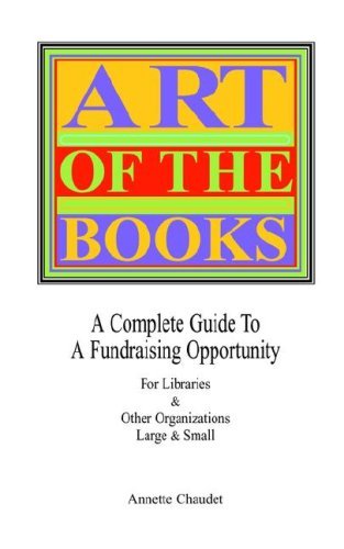 Cover for Annette Chaudet · Art of the Books a Complete Guide to a Fundraising Project for Libraries &amp; Other Organizations (Paperback Book) (2005)