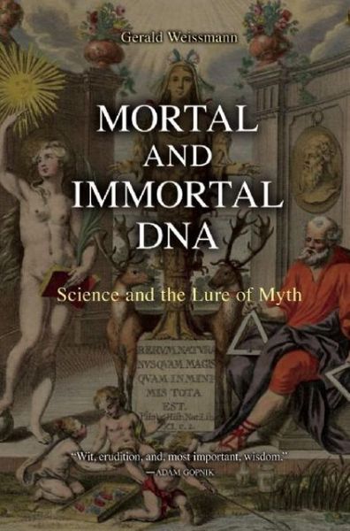 Cover for Gerald Weissmann · Mortal and Immortal DNA: Science and the Lure of Myth (Paperback Book) (2009)