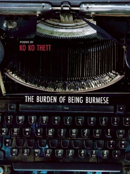 The Burden of Being Burmese - Ko Ko Thett - Książki - Zephyr Press - 9781938890161 - 15 września 2015