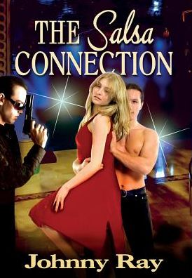 Cover for Johnny Ray · The Salsa Connection: an International Romantic Thriller (Hardcover bog) (2013)