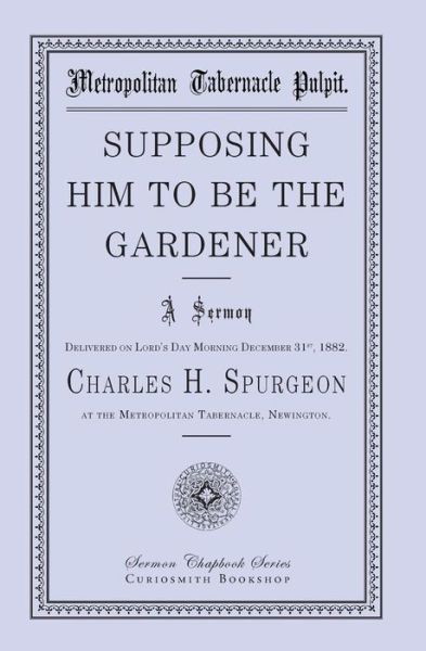 Supposing Him to Be the Gardener - Charles H. Spurgeon - Books - Curiosmith - 9781941281161 - October 15, 2014