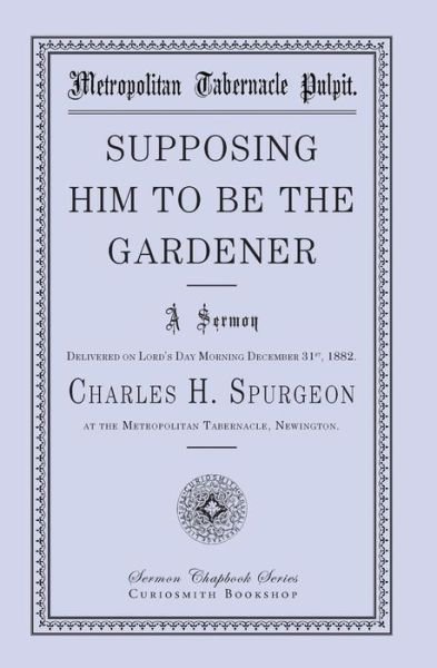 Supposing Him to Be the Gardener - Charles H. Spurgeon - Livros - Curiosmith - 9781941281161 - 15 de outubro de 2014