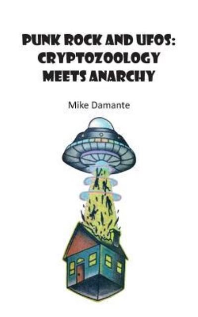 Cover for Damante Mike · Punk Rock and UFOs: Cryptozoology Meets Anarchy (Paperback Book) (2016)