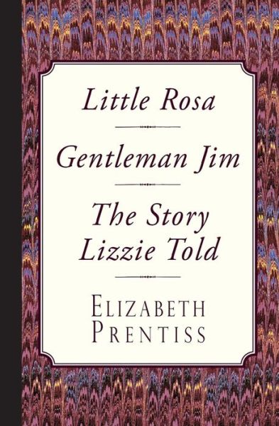 Cover for Elizabeth Prentiss · Little Rosa, Gentleman Jim &amp; The Story Lizzie Told (Taschenbuch) (2017)