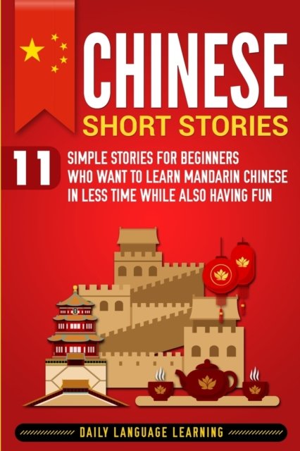Cover for Daily Language Learning · Chinese Short Stories: 11 Simple Stories for Beginners Who Want to Learn Mandarin Chinese in Less Time While Also Having Fun (Paperback Book) (2019)