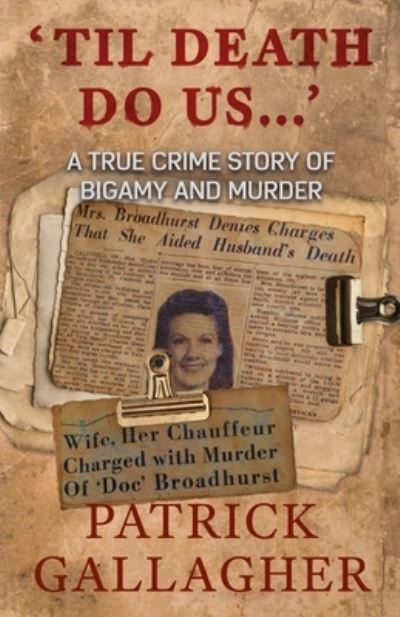 'Til Death Do Us...': A True Crime Story of Bigamy and Murder - Patrick Gallagher - Książki - Wildblue Press - 9781952225161 - 12 czerwca 2020